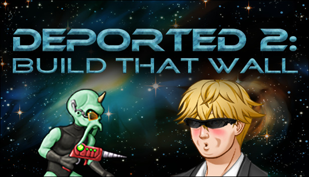 Deported 2: Build That Wall