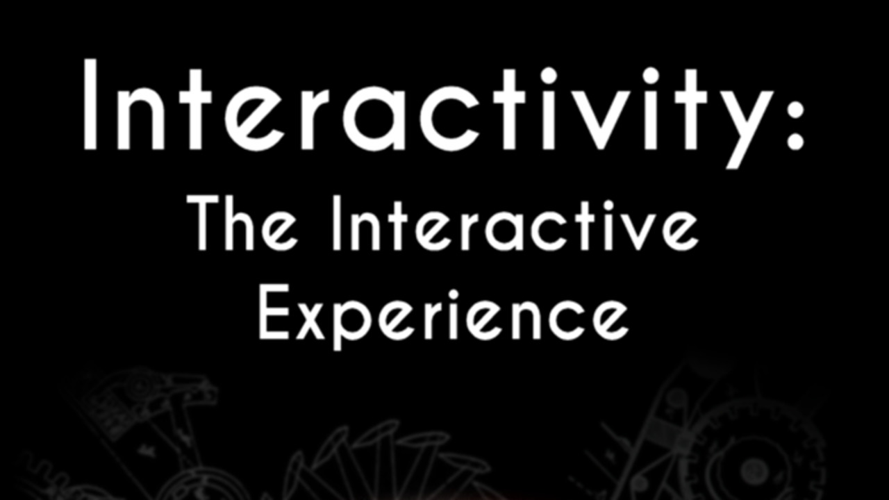 Interactivity: The Interactive Experience