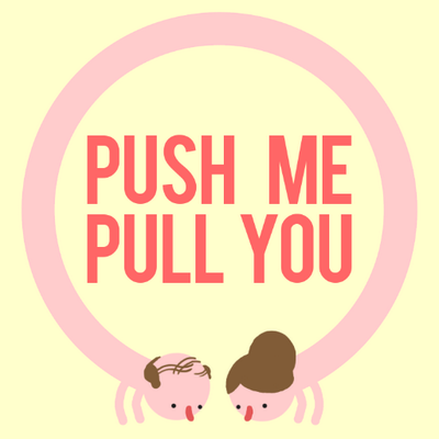Push Me Pull You