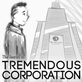 The Secret of Tremendous Corporation