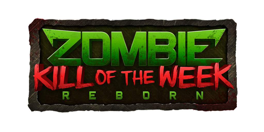 Zombie Kill of the Week - Reborn